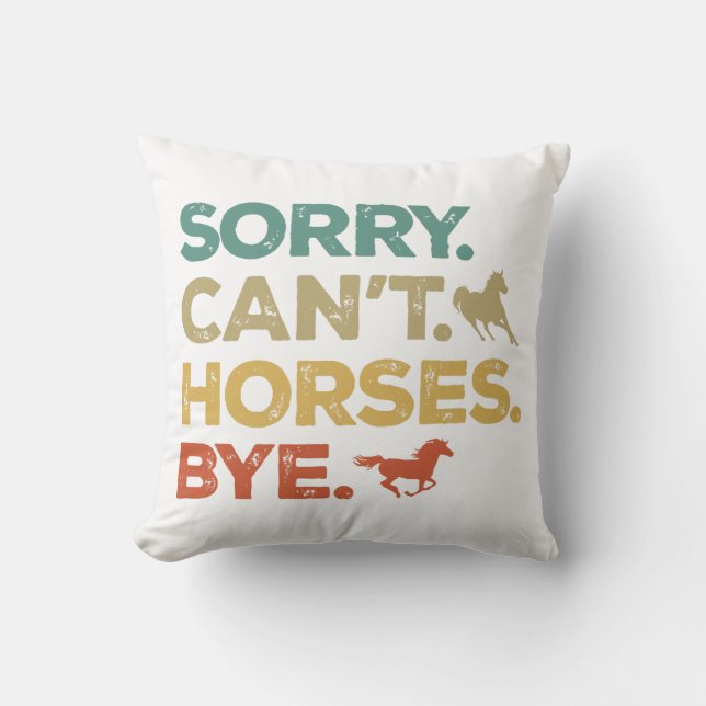 Sorry Can't Horses Bye Throw Pillow (Front)