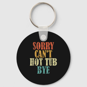 Sorry Can't Hot Tub Bye Funny Hot Tub Lovers Vinta Keychain