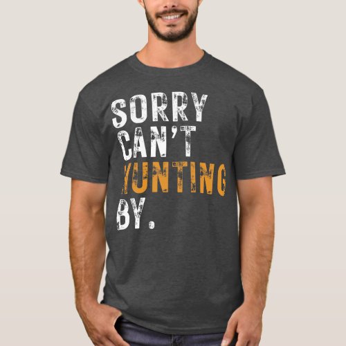 Sorry Cant Hunting Bye T_Shirt