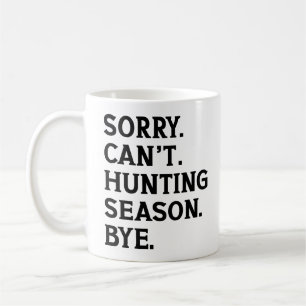 Sorry Can't Hunting Season Bye Funny Hunting Lover Coffee Mug