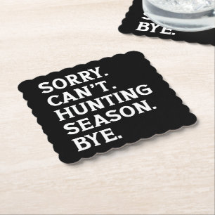 Sorry Can't Hunting Season Bye Hunting Lover Funny Paper Coaster