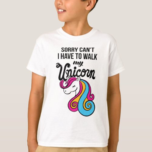 Sorry Cant I Have To Walk My Unicorn T_Shirt