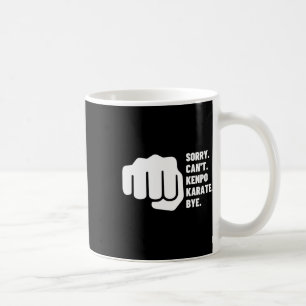 Sorry Can't Kenpo Karate Bye Funny American Kenpo Coffee Mug