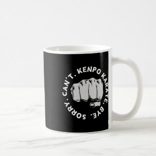 Sorry Can't Kenpo Karate Bye Funny American Kenpo  Coffee Mug