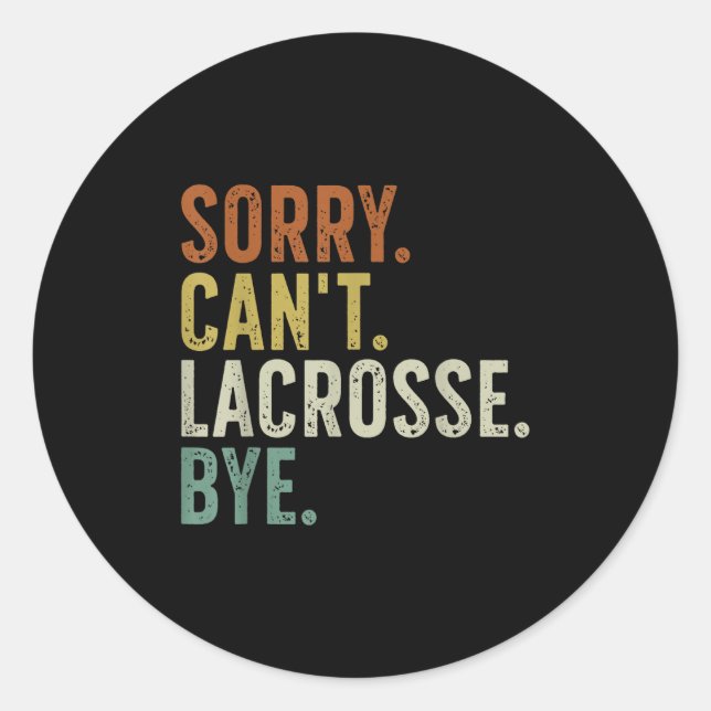 Sorry Can't Lacrosse Bye  Classic Round Sticker (Front)