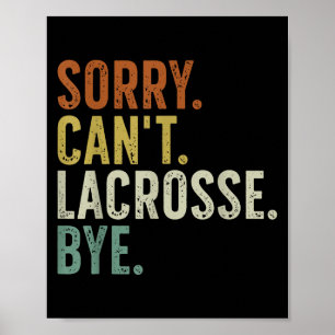 Sorry Can't Lacrosse Bye  Poster