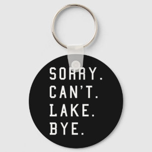 Sorry Can't Lake Bye1 Keychain