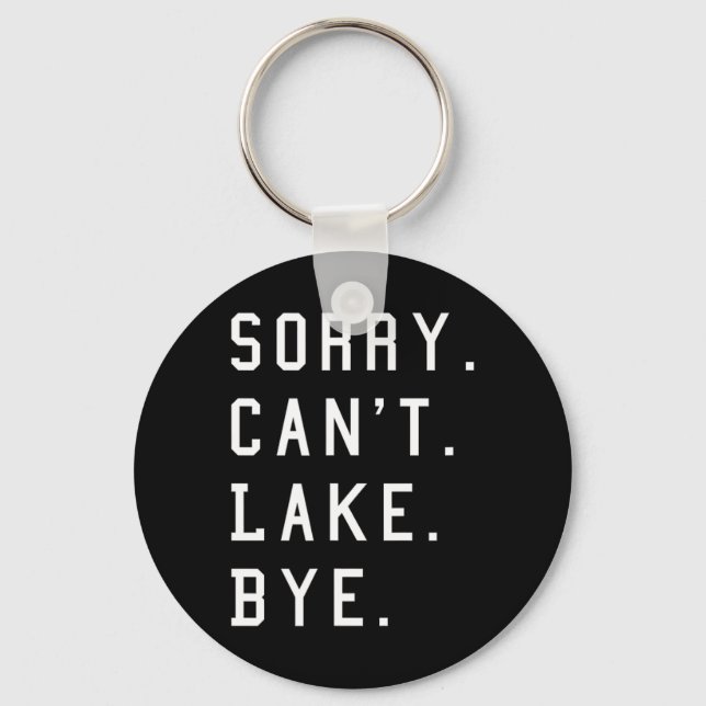Sorry Can't Lake Bye1  Keychain (Front)