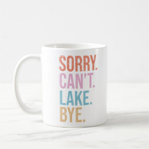Sorry. Can't. Lake. Bye. Coffee Mug