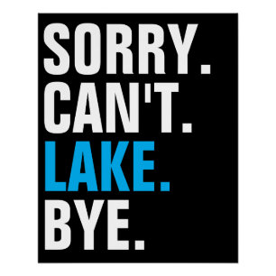 Sorry Can't Lake Bye Funny Going To The Lake Lover Poster