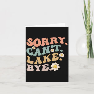 Sorry Can't Lake Bye Groovy Funny Lake Card