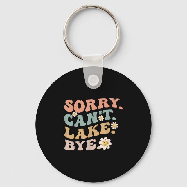 Sorry Can't Lake Bye Groovy Funny Lake  Keychain (Front)