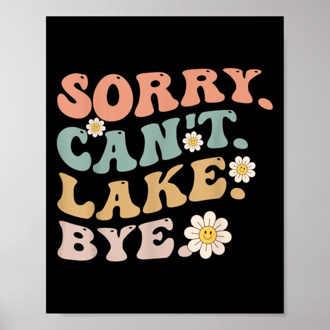 Sorry Can't Lake Bye Groovy Funny Lake  Poster (Front)