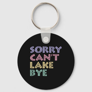 Sorry Can't Lake Bye  Keychain