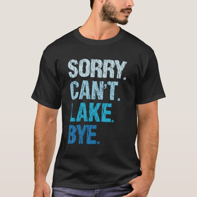 Sorry Can'T Lake Bye Lake T-Shirt (Front)