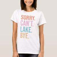 Sorry. Can't. Lake. Bye.