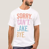 Sorry. Can't. Lake. Bye.