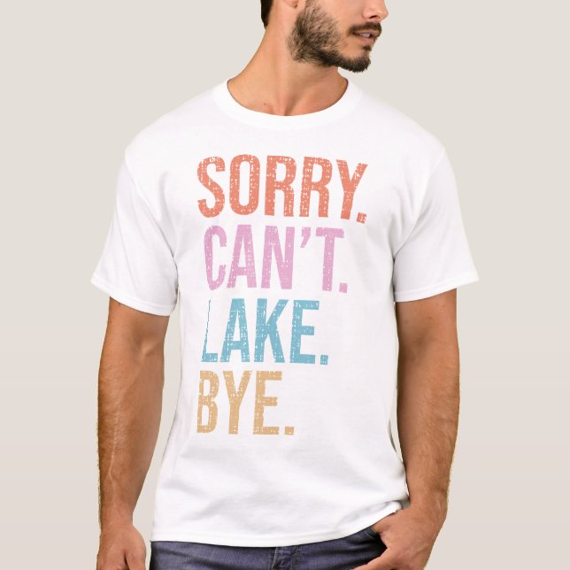 Sorry. Can't. Lake. Bye. T-Shirt (Front)