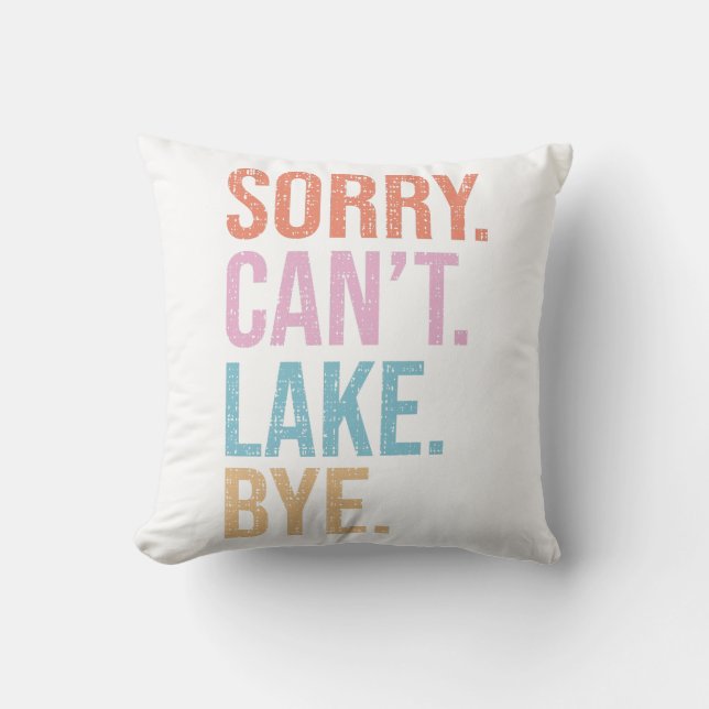 Sorry. Can't. Lake. Bye. Throw Pillow (Front)