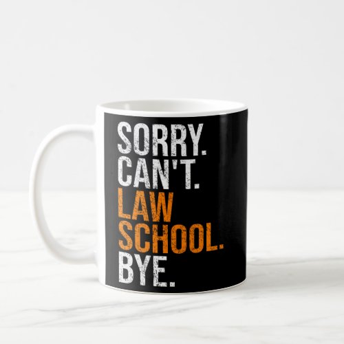 Sorry CanT Law School Bye Law Student Lawyer Coffee Mug