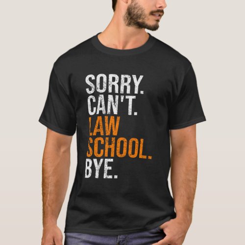 Sorry CanT Law School Bye Law Student Lawyer T_Shirt