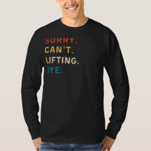 Sorry Cant Lifting Bye   Funny Gym Tee for Workout