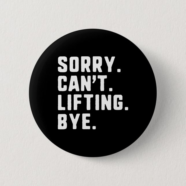 Sorry Can't Lifting Bye Weightlifting Wight Lifter Button (Front)
