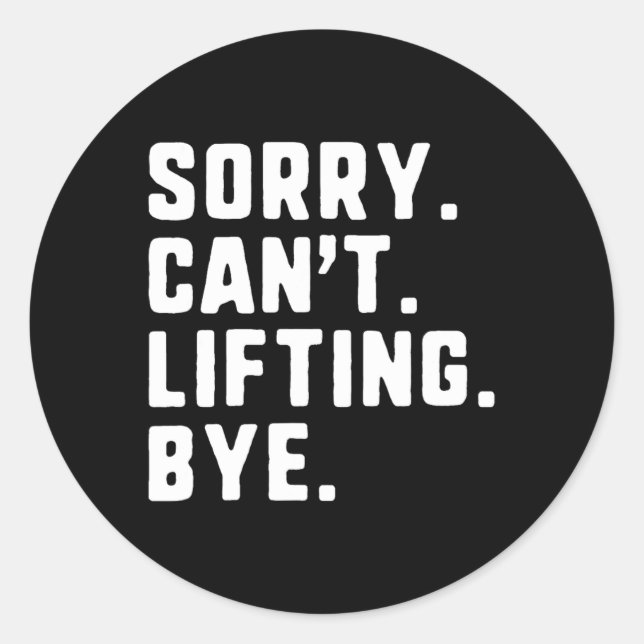 Sorry Can't Lifting Bye Weightlifting Wight Lifter Classic Round Sticker (Front)