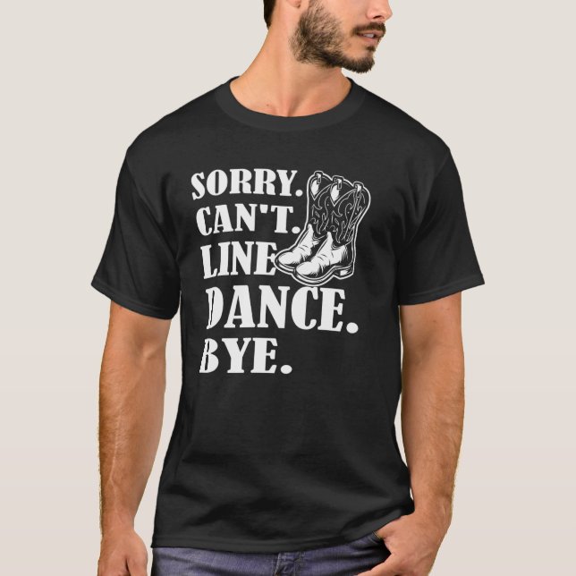 Sorry Cant Line Dance Bye  Line Dancing T-Shirt (Front)