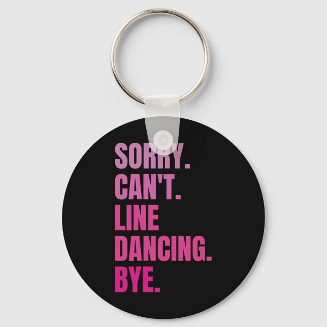 Sorry Can't Line Dancing Bye Retro Funny Dancer Da Keychain (Front)