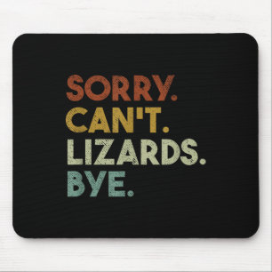 Sorry Can't Lizards Bye Funny Lizard Mouse Pad