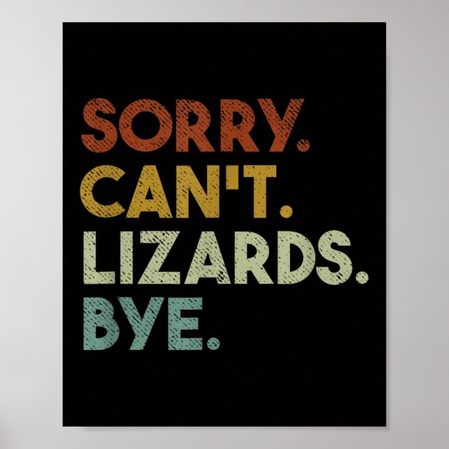Sorry Can't Lizards Bye Funny Lizard  Poster (Front)