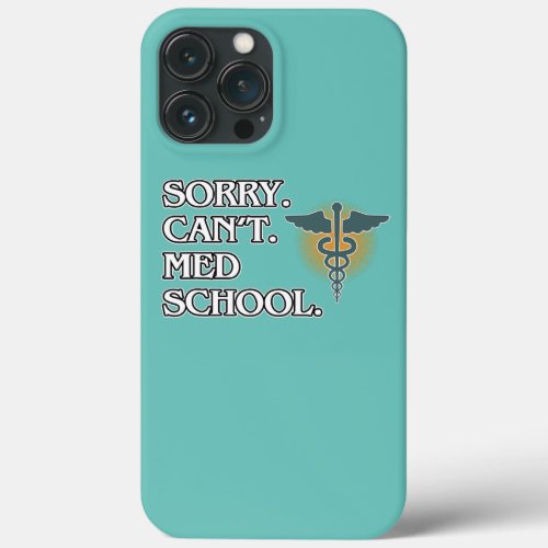 Sorry Cant Med School Medical Students Doctor iPhone 13 Pro Max Case