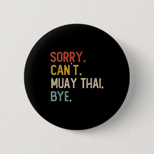 Sorry Can't Muay Thai Bye Shirts Funny Muay Thai L Button