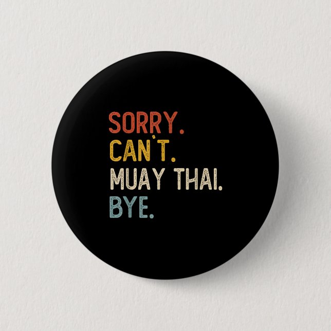 Sorry Can't Muay Thai Bye Shirts Funny Muay Thai L Button (Front)