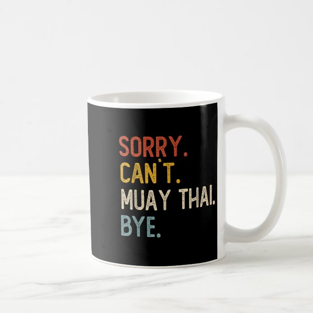 Sorry Can't Muay Thai Bye Shirts Funny Muay Thai L Coffee Mug (Right)