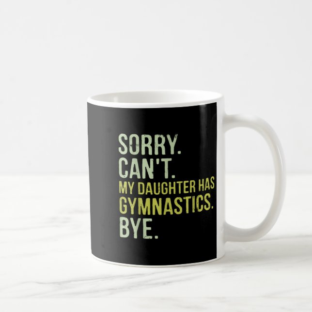 Sorry Can't My Daughter Has Gymnastics Bye Funny M Coffee Mug (Right)
