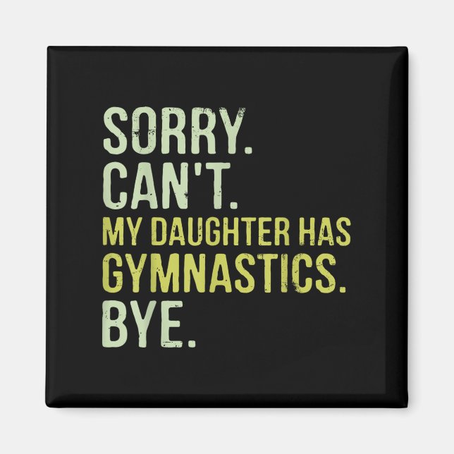 Sorry Can't My Daughter Has Gymnastics Bye Funny M Magnet (Front)