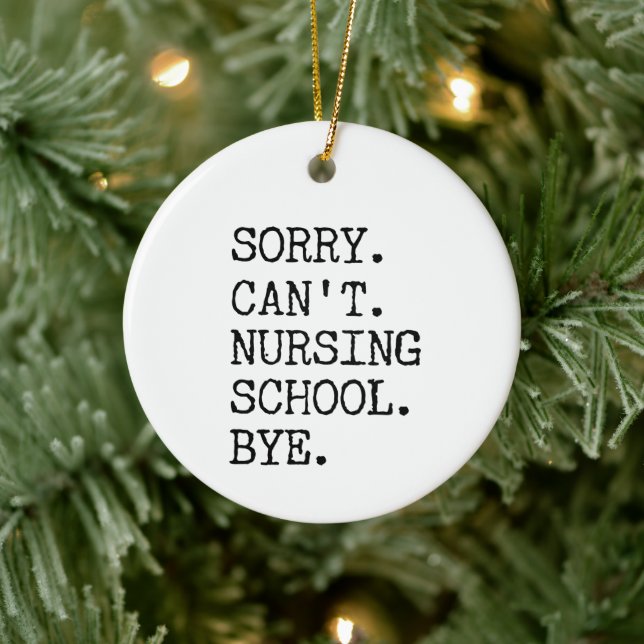 Sorry Can't Nursing School Bye Funny Student Nurse Ceramic Ornament (Tree)