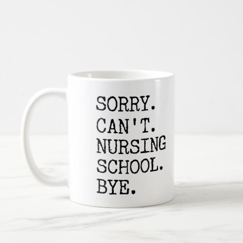 Sorry Cant Nursing School Bye Funny Student Nurse Coffee Mug