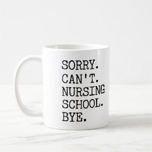 Sorry Can't Nursing School Bye Funny Student Nurse Coffee Mug (Left)
