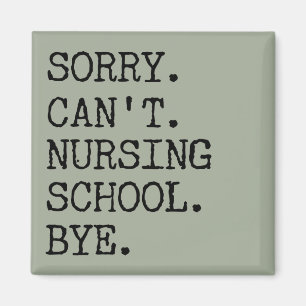 Sorry Can't Nursing School Bye Funny Student Nurse Magnet
