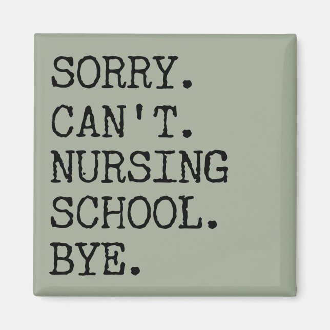 Sorry Can't Nursing School Bye Funny Student Nurse Magnet (Front)