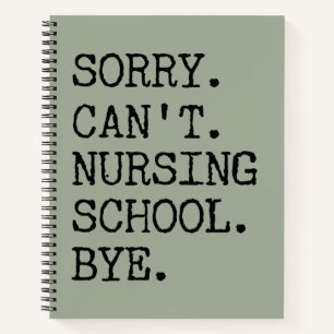 Sorry Can't Nursing School Bye Funny Student Nurse Notebook