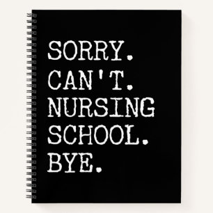 Sorry Can't Nursing School Bye Funny Student Nurse Notebook