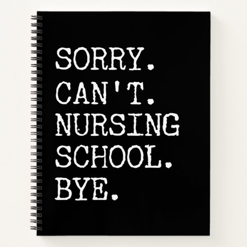 Sorry Cant Nursing School Bye Funny Student Nurse Notebook