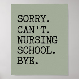 Sorry Can&#39;t Nursing School Bye Funny Student Nurse Poster