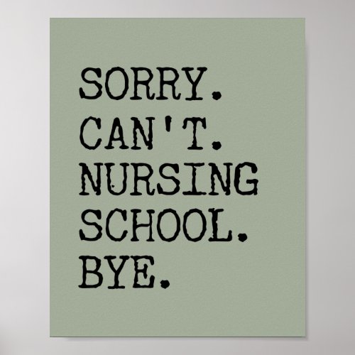 Sorry Cant Nursing School Bye Funny Student Nurse Poster