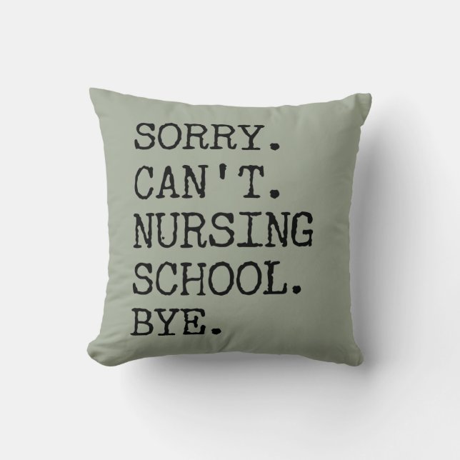 Sorry Can't Nursing School Bye Funny Student Nurse Throw Pillow (Front)