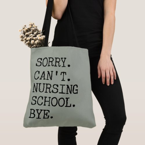 Sorry Cant Nursing School Bye Funny Student Nurse Tote Bag